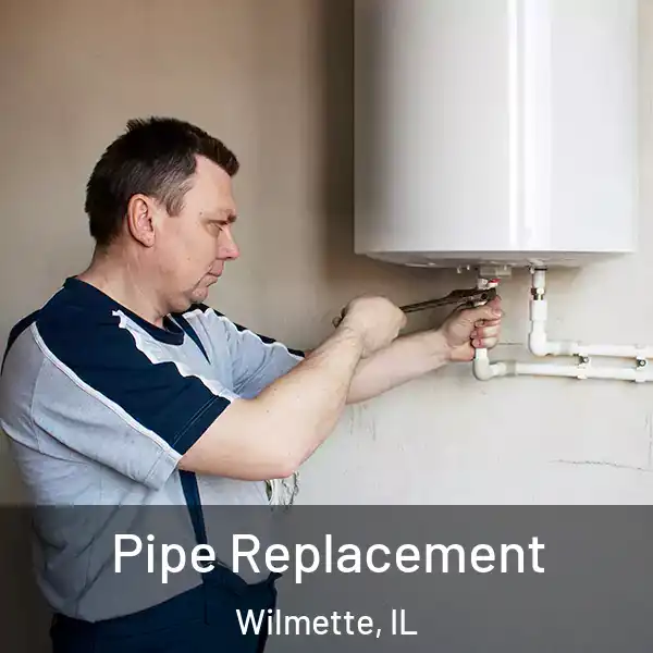  Pipe Replacement Wilmette, IL